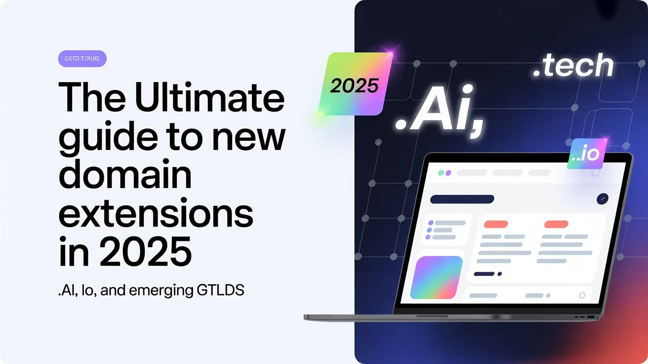The Ultimate Guide to New Domain Extensions in 2025: .ai, .io, and Emerging gTLDs